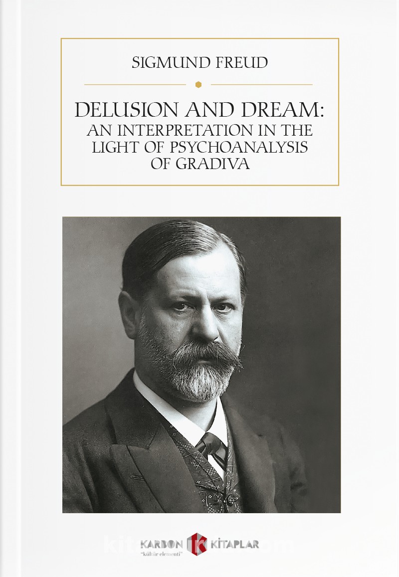 Delusion and Dream: An Interpretation in the Light of Psychoanalysis of Gradiva