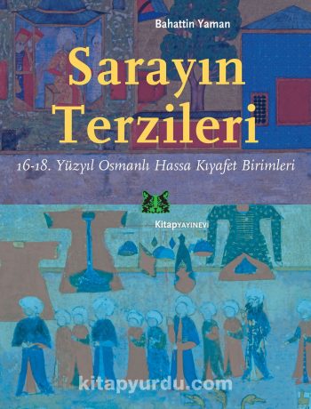 Sarayın Terzileri & 16-18. Yüzyıl Osmanlı Hassa Kıyafet Birimleri