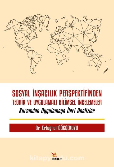 Sosyal İnşacılık Perspektifinden Teorik ve Uygulamalı Bilimsel İncelemeler & Kuramdan Uygulamaya İleri Analizler