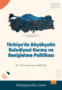 Türkiye’de Büyükşehir Belediyesi Kurma ve Genişletme Politikası
