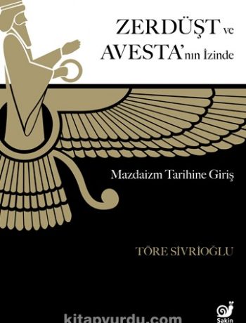 Zerdüşt ve Avesta'nın İzinde / Mazdaizm Tarihine Giriş