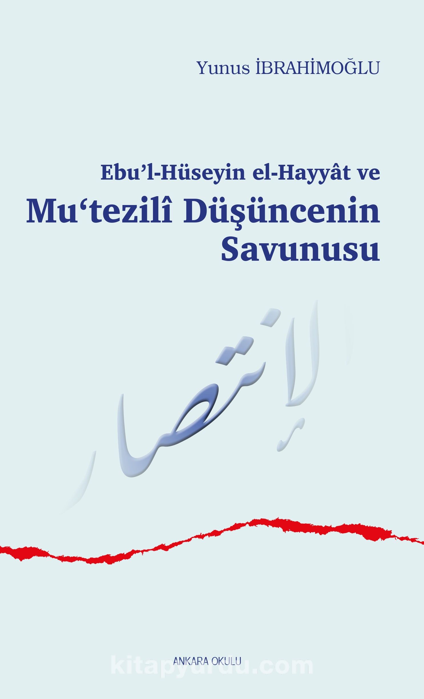 Ebu’l-Hüseyin el-Hayyat ve Mu‘tezilî Düşüncenin Savunusu