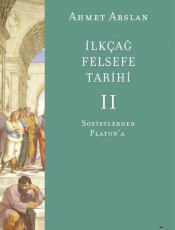 İlkçağ Felsefe Tarihi 2 / Sofistlerden Platon’a