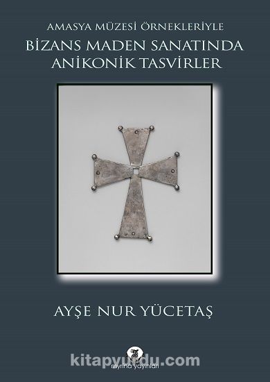 Bizans Maden Sanatında Anikonik Tasvirler & Amasya Müzesi Örnekleriyle