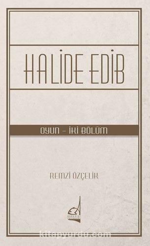 Halide Edib (Oyun - İki Bölüm)