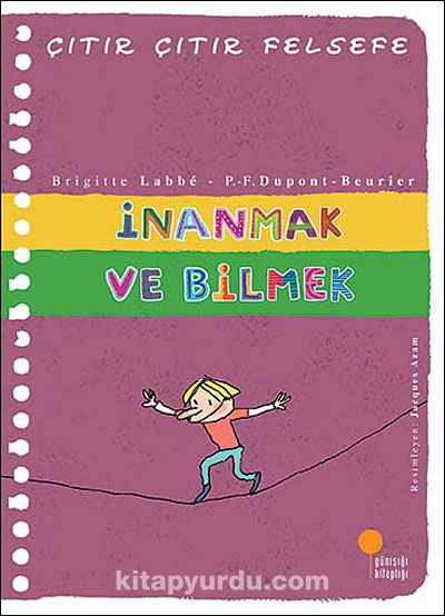 İnanmak ve Bilmek  Çıtır Çıtır Felsefe (25. Kitap)