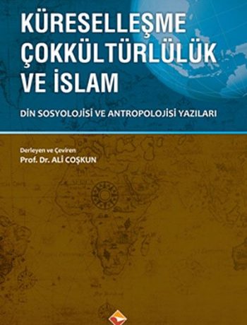 Küreselleşme Çokkültürlülük ve İslam & Din Sosyolojisi ve Antropolojisi Yazıları