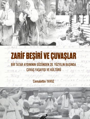 Zarif Beşirî  Ve Çuvaşlar Bir Tatar Aydınının Gözünden 20. Yüzyılın Başında Çuvaş Yaşayışı ve Kültürü