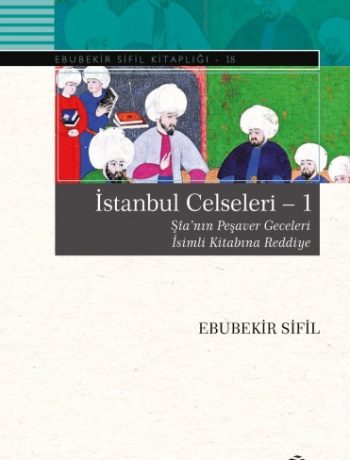 İstanbul Celseleri - 1 & Şîa'nın Peşaver Geceleri İsimli Kitabına Reddiye