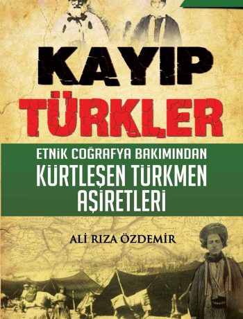 Kayıp Türkler & Etnik Coğrafya Bakımından Kürtleşen Türkmen Aşiretleri
