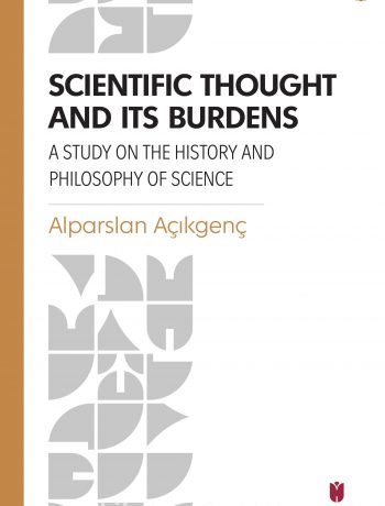 Scientific Thought and its Burdens & A Study on the History and Philosophy of Science