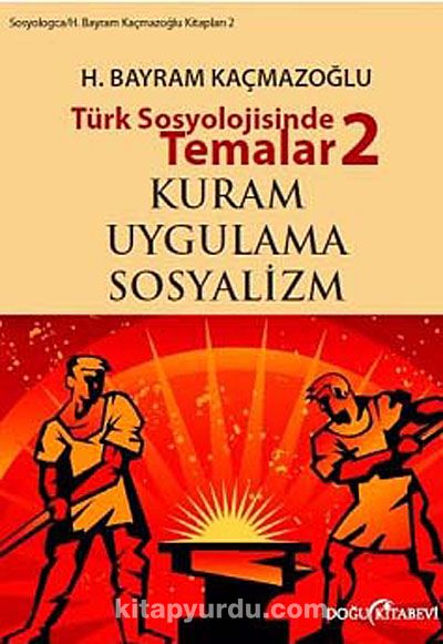 Türk Sosyolojisinde Temalar 2 & Kuram - Uygulama - Sosyalizm