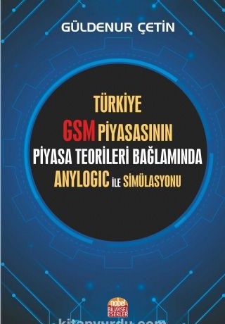 Türkiye GSM Piyasasının Piyasa Teorileri Bağlamında Anylogic ile Simülasyonu