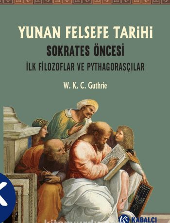 Yunan Felsefe Tarihi 1.Cilt & Sokrates Öncesi İlk Filozoflar ve Pythagorasçılar