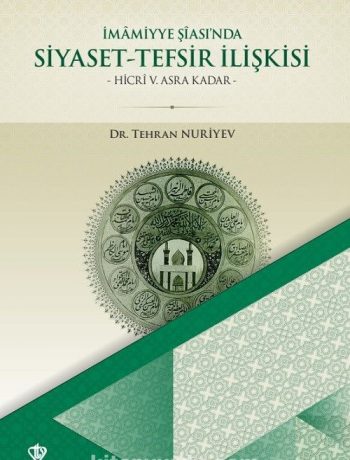İmamiyye Şîası’nda Siyaset-Tefsir İlişkisi & Hicri V. Asra Kadar