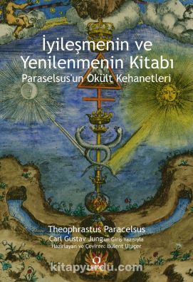 İyileşmenin ve Yenilenmenin Kitabı & Paraselsus'un Okült Kehanetleri