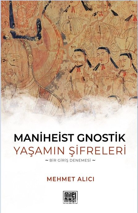 Maniheist Gnostik Yaşamın Şifreleri & Bir Giriş Denemesi