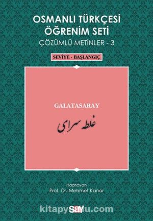 Osmanlı Türkçesi Öğrenim Seti Çözümlü Metinler-3 & Galatasaray / Seviye-Başlangıç
