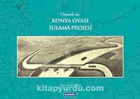 Osmanlı'nın Konya Ovası Sulama Projesi