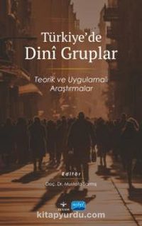 Türkiye’de Dini Gruplar & Teorik ve Uygulamalı Araştırmalar