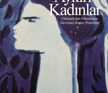 Aykırı Kadınlar & Osmanlı'dan Günümüze Devrimci Kadın Portreleri