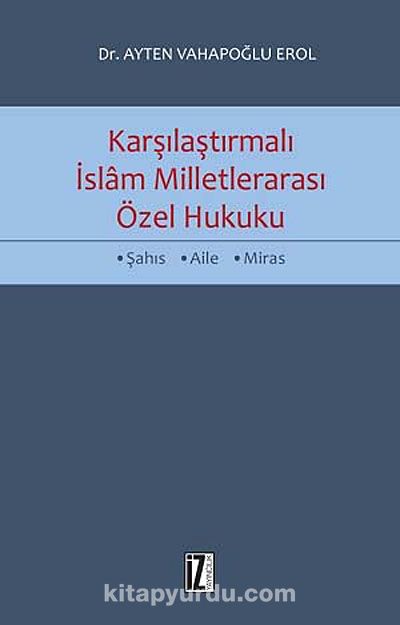 Karşılaştırmalı İslam Milletlerarası Özel Hukuku & Şahıs-Aile-Miras