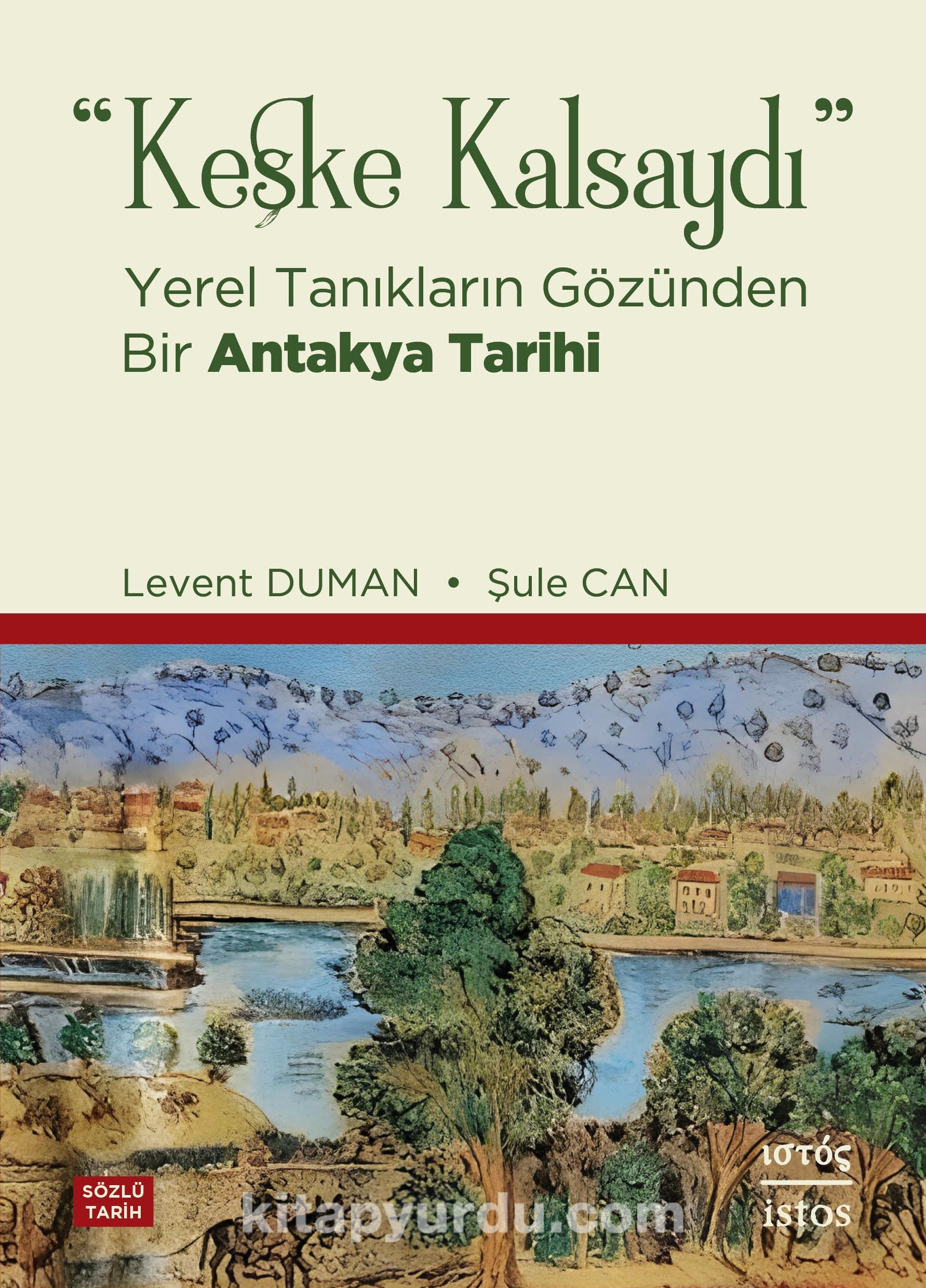 Keşke Kalsaydı & Yerel Tanıkların Gözünden Bir Antakya Tarihi