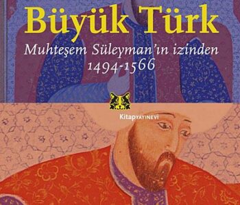 Büyük Türk & Muhteşem Süleyman'ın İzinden 1494-1566