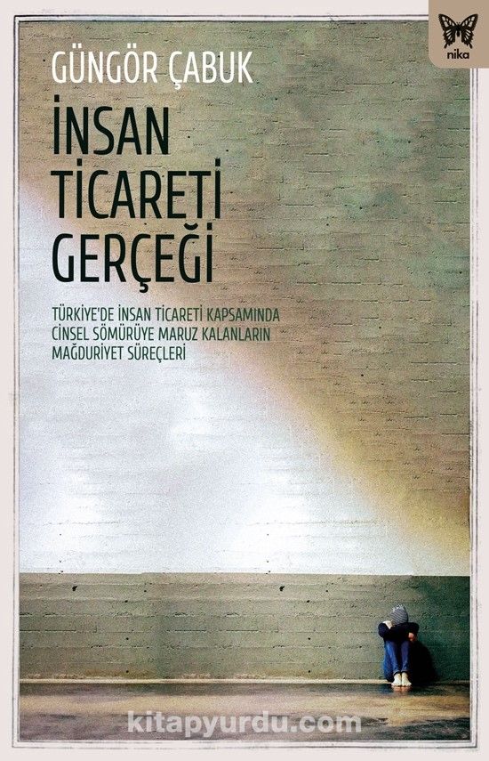 İnsan Ticareti Gerçeği: Türkiye’de İnsan Ticareti Kapsamında Cinsel Sömürüye Maruz Kalanların Mağduriyet Süreçleri