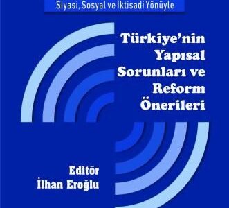 Siyasi, Sosyal ve İktisadi Yönüyle Türkiye'nin Yapısal Sorunları ve Reform Önerileri