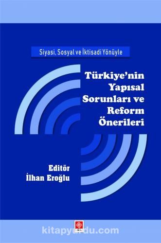 Siyasi, Sosyal ve İktisadi Yönüyle Türkiye'nin Yapısal Sorunları ve Reform Önerileri kitabını indir [PDF ve ePUB]