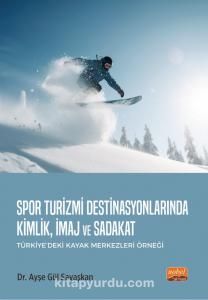 Spor Turizmi Destinasyonlarında Kimlik, İmaj ve Sadakat (Türkiye’deki Kayak Merkezleri Örneği)