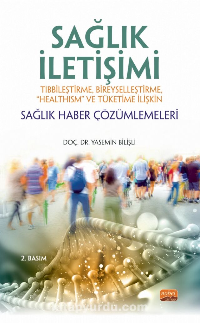 Sağlık İletişimi Tıbbileştirme, Bireyselleştirme, “Healthism” ve Tüketime İlişkin Sağlık Haber Çözümlemeleri