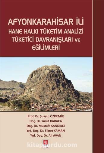 Afyonkarahisar İli Hane Halkı Tüketim Analizi Tüketici Davranışları ve Eğilimleri