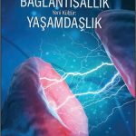 Bağlantısallık, Yaşamdaşlık & "Beyin Nedir?"den, "Yaşam Nedir?"e Bir Bilim Serüveni