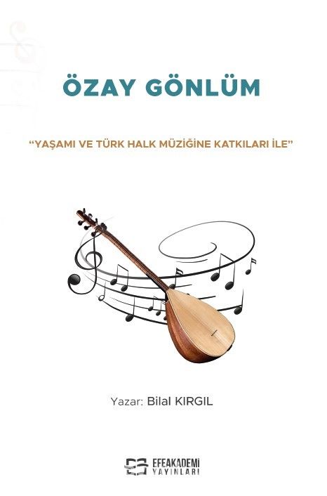 “Yaşamı ve Türk Halk Müziğine Katkıları İle” Özay Gönlüm