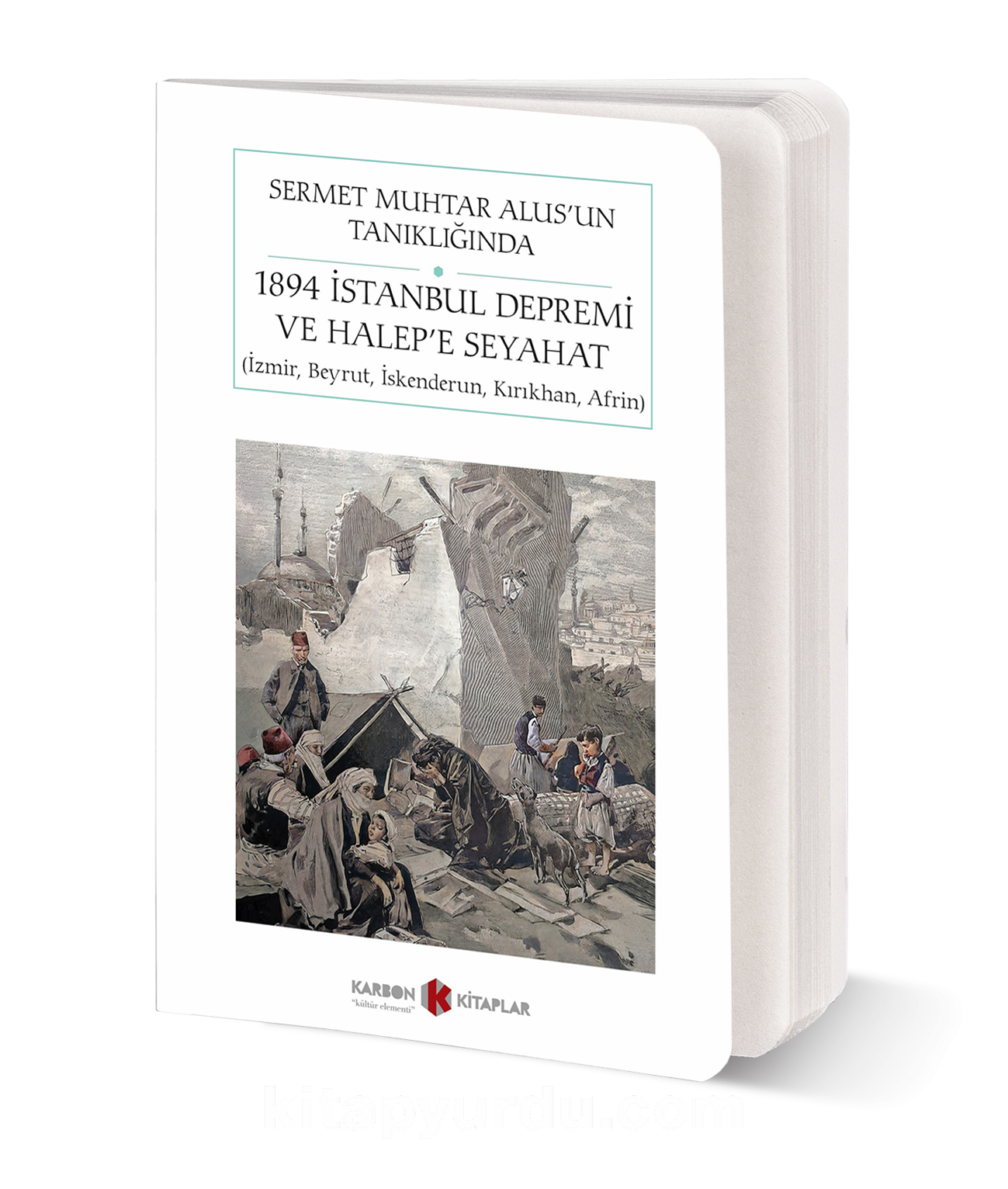 Sermet Muhtar Alus’un Tanıklığında 1894 İstanbul Depremi ve Halep’e  Seyahat- İzmir, Beyrut, İskenderun, Kırıkhan, Afrin (Cep Boy) (Tam Metin)