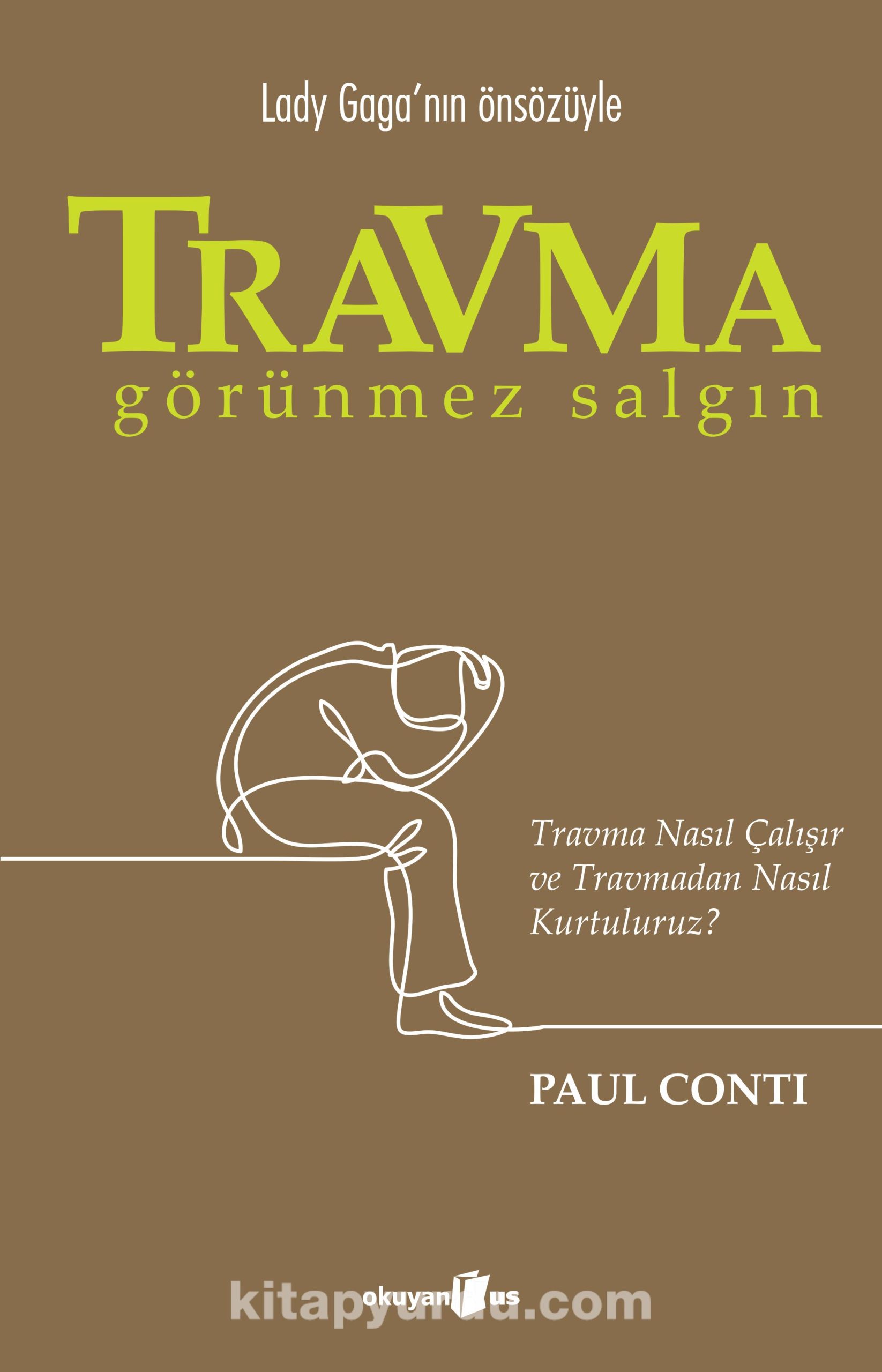 Travma: Görünmez Salgın & Travma Nasıl Çalışır ve Travmadan Nasıl Kurtuluruz?