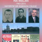 Yarım Asırlık Kayseri-Türkiye Gerçekleri ve Hatıraları & 1965-2015 Kayseri'de Bir Robinson Crusoe / 42-E-6