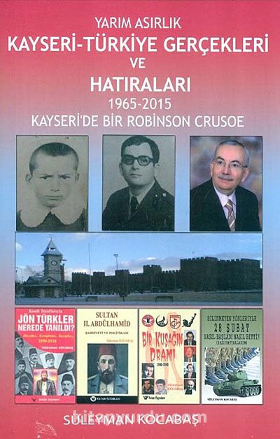 Yarım Asırlık Kayseri-Türkiye Gerçekleri ve Hatıraları & 1965-2015 Kayseri'de Bir Robinson Crusoe / 42-E-6